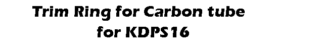 eLXg {bNX:        Trim Ring for Carbon tube 
                       for KDPS16